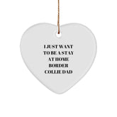 Funny Border Collie Dad Gifts - 'I Just Want To Be A Stay At Home Border Collie Dad' Heart Ornament for Border Collie Dog Lovers, Christmas Unique Gifts from Friends, Family, or Coworkers - Image 1